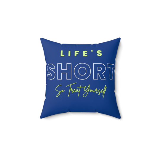 Life's Short So Treat Yourselves Polyester Square Pillow